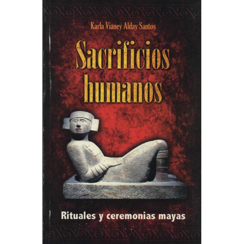 Libro Sacrificios Humanos (Rituales y Ceremonias Mayas) - Karla Vianey Alday Santos (EMU)