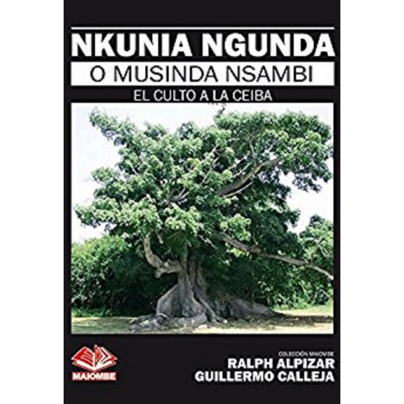 Libro Nkunia Ngunda o Musinda Nsambi (El Culto a la Ceiba) - Ralph Alpizar y Guillermo Calleja (MAIO)