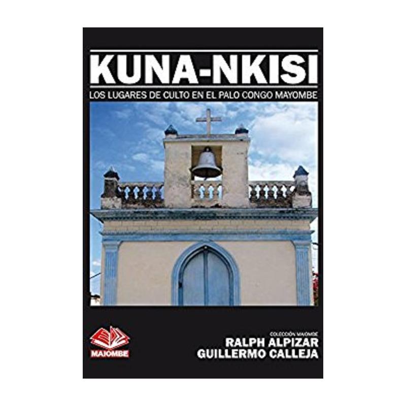 Libro Kuna-Nkisi (Los Lugares de Culto en el Palo Congo Mayombe) - Ralph Alpizar y Guillermo Calleja (MAIO)