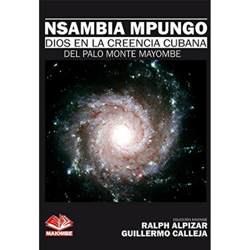 Libro Nsambia Mpungo (Dios de la Creencia Cubana del Palo Monte Mayombe) - Ralph Alpizar y Guillermo Calleja (MAIO)