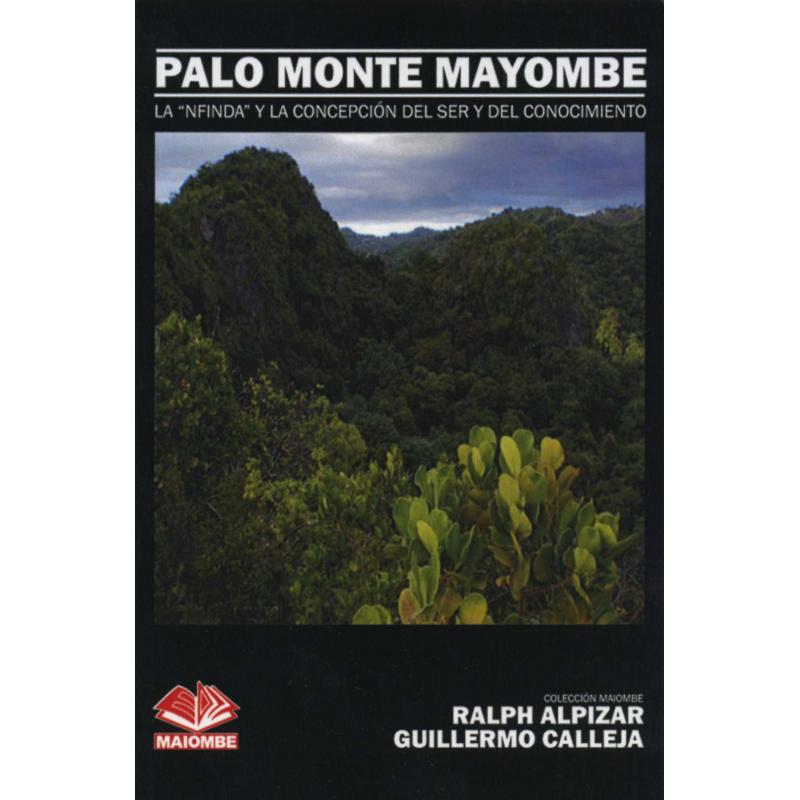 Libro Palo Monte Mayombe (La "Nfinda" y la Concepcion del Ser - Ralph Alpizar y Guillermo Calleja (MAIO)