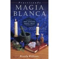 Libro Practicando Magia Blanca: Amor, proteccin, limpias, di...