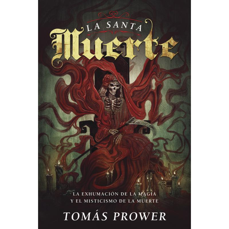 Libro La Santa Muerte: La Exhumacion de La Magia y El Misticismo de La Muerte (Prower, Tomas) - Llewelyn